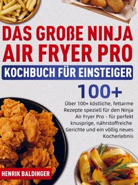 Produktbild: Das Gro&szlig;e Ninja Air Fryer Pro Kochbuch f&uuml;r Einsteiger