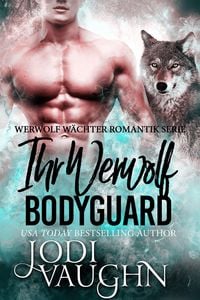 Produktbild: Ihr Werewolf Bodyguard (Werwolf W&auml;chter Romantik Serie, #1)
