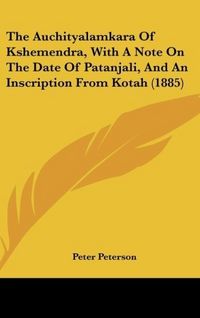 Produktbild: The Auchityalamkara Of Kshemendra, With A Note On The Date Of Patanjali, And An Inscription From Kotah (1885)