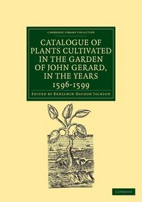 Produktbild: Catalogue of Plants Cultivated in the Garden of John Gerard, in the Years 1596 1599