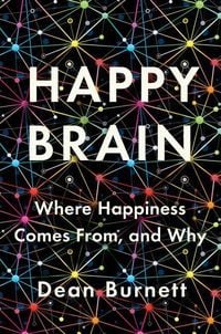 Bild vom Artikel Happy Brain: Where Happiness Comes From, and Why vom Autor Dean Burnett
