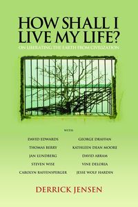 Bild vom Artikel How Shall I Live My Life?: On Liberating the Earth from Civilization vom Autor Derrick Jensen