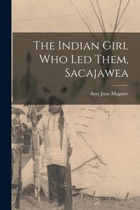 Produktbild: The Indian Girl who led Them, Sacajawea