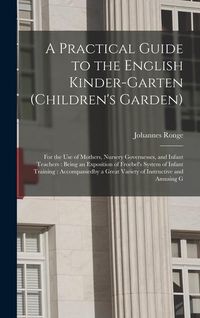 Produktbild: A Practical Guide to the English Kinder-garten (children's Garden)