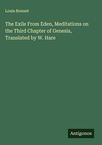 Produktbild: The Exile From Eden, Meditations on the Third Chapter of Genesis, Translated by W. Hare