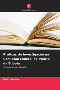 Produktbild: Pr&aacute;ticas de investiga&ccedil;&atilde;o na Comiss&atilde;o Federal de Pol&iacute;cia da Eti&oacute;pia