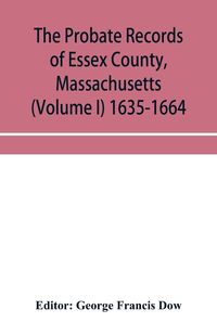Produktbild: The probate records of Essex County, Massachusetts (Volume I) 1635-1664