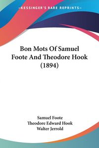 Produktbild: Bon Mots Of Samuel Foote And Theodore Hook (1894)