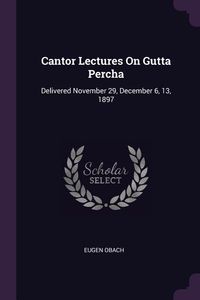 Produktbild: Cantor Lectures On Gutta Percha