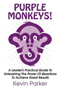 Produktbild: Purple Monkeys! a Leader's Practical Guide to Unleashing the Power of Questions to Achieve Great Results