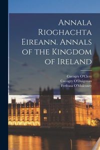 Produktbild: Annala Rioghachta Eireann. Annals of the Kingdom of Ireland