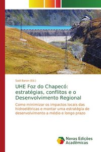 Produktbild: UHE Foz do Chapec&oacute;: estrat&eacute;gias, conflitos e o Desenvolvimento Regional