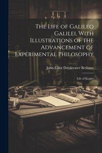 Produktbild: The Life of Galileo Galilei, With Illustrations of the Advancement of Experimental Philosophy; Life of Kepler