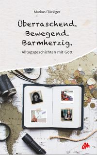 Produktbild: &Uuml;berraschend. Bewegend. Barmherzig.