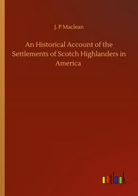 Produktbild: An Historical Account of the Settlements of Scotch Highlanders in America