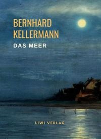 Produktbild: Bernhard Kellermann: Das Meer. Vollst&auml;ndige Neuausgabe