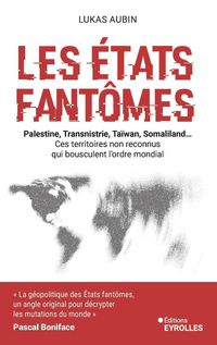 Produktbild: Les Etats fant&ocirc;mes : Palestine, Transnistrie, Ta&iuml;wan, Somaliland...