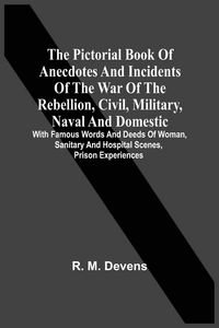 Produktbild: The Pictorial Book Of Anecdotes And Incidents Of The War Of The Rebellion, Civil, Military, Naval And Domestic