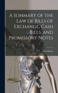 Produktbild: A Summary of the Law of Bills of Exchange, Cash Bills, and Promissory Notes