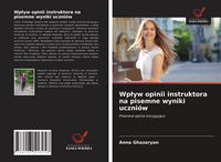 Produktbild: Wp&iquest;yw opinii instruktora na pisemne wyniki uczni&oacute;w