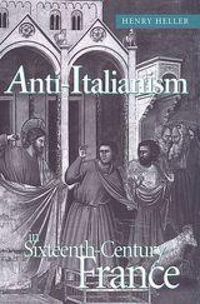 Produktbild: Heller, H: Anti-Italianism in Sixteenth-Century France