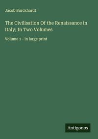 Produktbild: The Civilisation Of the Renaissance in Italy; In Two Volumes