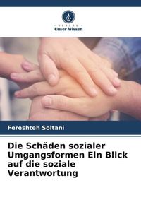 Produktbild: Die Sch&auml;den sozialer Umgangsformen Ein Blick auf die soziale Verantwortung