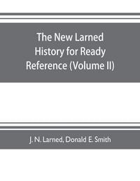 Produktbild: The new Larned History for ready reference, reading and research; the actual words of the world's best historians, biographers and specialists