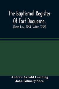 Produktbild: The Baptismal Register Of Fort Duquesne, (From June, 1754, To Dec. 1756)