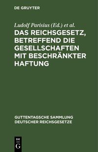 Produktbild: Das Reichsgesetz, betreffend die Gesellschaften mit beschr&auml;nkter Haftung
