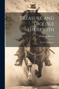 Produktbild: Treasure and Trouble Therewith: A Tale of California