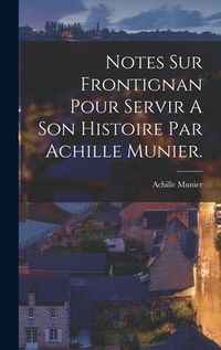 Produktbild: Notes Sur Frontignan Pour Servir A Son Histoire Par Achille Munier.