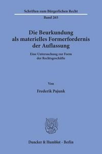 Produktbild: Die Beurkundung als materielles Formerfordernis der Auflassung.