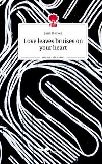 Produktbild: Love leaves bruises on your heart. Life is a Story - story.one