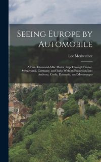 Produktbild: Seeing Europe by Automobile; a Five-thousand-mile Motor Trip Through France, Switzerland, Germany, and Italy; With an Excursion Into Andorra, Corfu, D