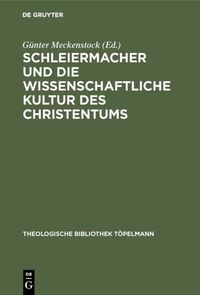 Schleiermacher und die wissenschaftliche Kultur des Christentums Günter Meckenstock