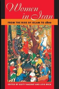 Produktbild: Nashat, G: Women in Iran from the Rise of Islam to 1800