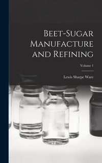 Produktbild: Beet-Sugar Manufacture and Refining; Volume 1