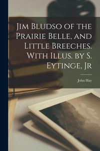 Produktbild: Jim Bludso of the Prairie Belle, and Little Breeches. With Illus. by S. Eytinge, Jr