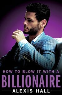 Bild vom Artikel How to Blow It with a Billionaire vom Autor Alexis Hall