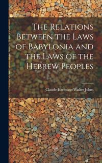 Produktbild: The Relations Between the Laws of Babylonia and the Laws of the Hebrew Peoples
