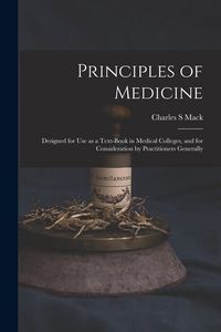 Produktbild: Principles of Medicine: Designed for Use as a Text-book in Medical Colleges, and for Consideration by Practitioners Generally