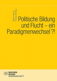 Produktbild: Politische Bildung und Flucht - ein Paradigmenwechsel?!