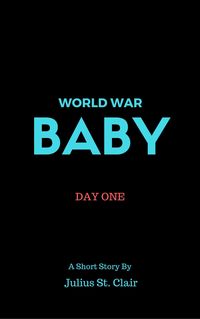 Produktbild: World War Baby: Day One (Julius St Clair Short Stories, #3)