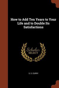 Produktbild: How to Add Ten Years to Your Life and to Double Its Satisfactions