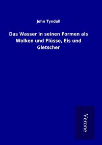 Produktbild: Das Wasser in seinen Formen als Wolken und Fl&uuml;sse, Eis und Gletscher