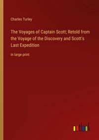 Produktbild: The Voyages of Captain Scott; Retold from the Voyage of the Discovery and Scott's Last Expedition