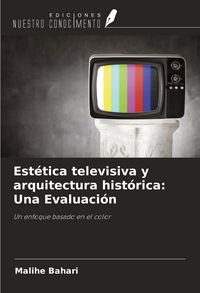 Produktbild: Est&eacute;tica televisiva y arquitectura hist&oacute;rica: Una Evaluaci&oacute;n