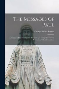 Produktbild: The Messages of Paul [microform]: Arranged in Historical Order, Analyzed and Freely Rendered in Paraphrase, With Introductions