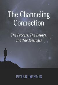 Produktbild: The Channeling Connection, the Process, the Beings and the Messages (Pathways to Higher Consciousness, #4)